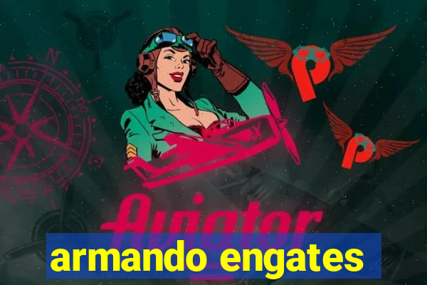 armando engates